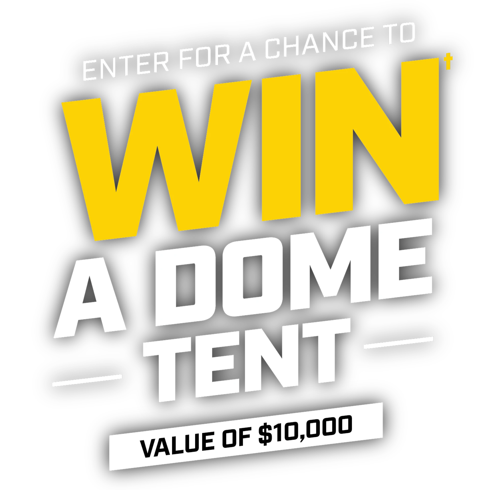 Enter for a chance to WIN a Dome Tent, Value of $10,000